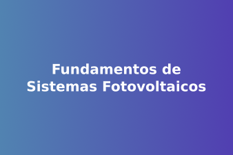 Fundamentos de Sistemas Fotovoltaicos 